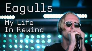 Eagulls - My Life In Rewind (Last.fm Sessions)
