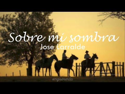 Sobre mi sombra - José Larralde // LETRA