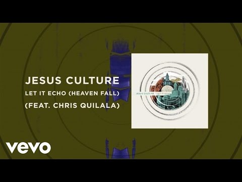Jesus Culture - Let It Echo (Heaven Fall) (Live/Lyrics And Chords) ft. Chris Quilala