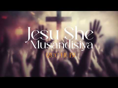 Jesu ishe Musandisiye (ZCC HUB)