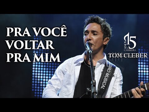 Tom Cleber - Pra Voce Voltar pra Mim