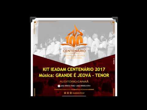 GRANDE É JEOVÁ (TENOR) -CORAL CENTENÁRIO IEADAM 2017