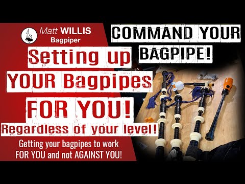 Properly Setting up YOUR Bagpipes FOR YOU! Command Your Bagpipe Episode 10 - Matt Willis Bagpiper