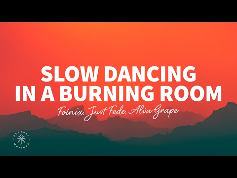 Foínix, Just Fede, Alva Grape - Slow Dancing In A Burning Room (Lyrics)