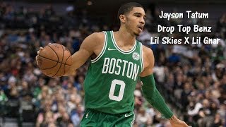 Jayson Tatum Mix - Drop Top Benz (feat. Lil Skies) (Lil Gnar)