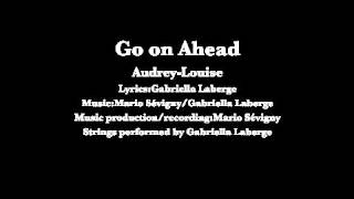 Go on ahead (Audrey-Louise)