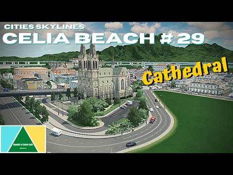 Cities Skylines - Celia Beach - EP 29 - Cathedral