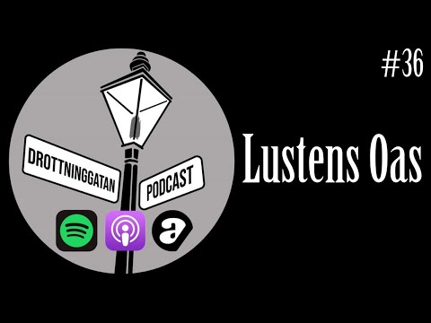 Lustens Oas - Drottninggatan Podcast #36
