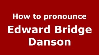 How to pronounce Edward Bridge Danson
