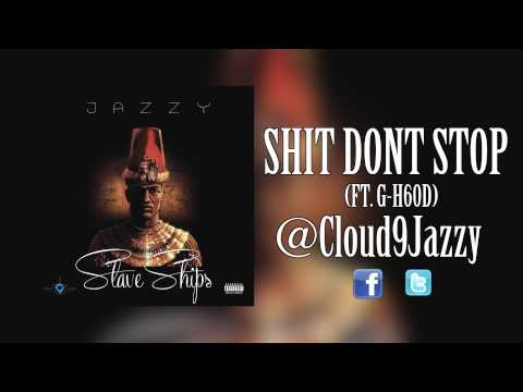 Jazzy - Shit Dont Stop (ft. G-H60D)