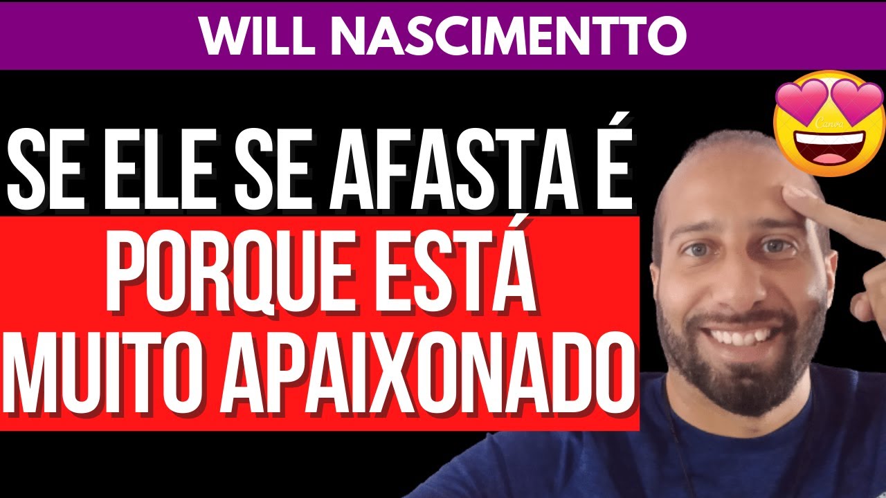 SE ELE SE AFASTA É PORQUE ESTÁ MUITO APAIXONADO | William Nascimentto