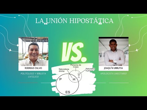 DEBATE: THE HYPOSTATIC UNION. RODRIGO CALVO (TRINITARIAN) VS JOAQUIN URRUTIA (UNITARIAN)