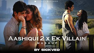Aashiqui 2 x Ek Villain Mashup Song Download | SICKVED