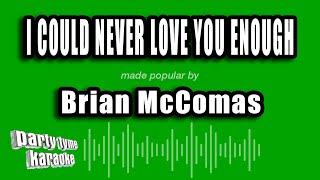 Brian McComas - I Could Never Love You Enough (Karaoke Version)