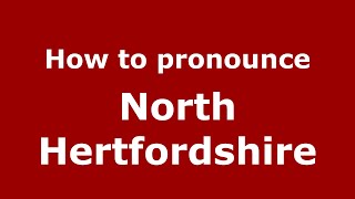 How to pronounce North Hertfordshire
