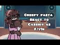 Creepypasta React To F Y N As Cassidy P2