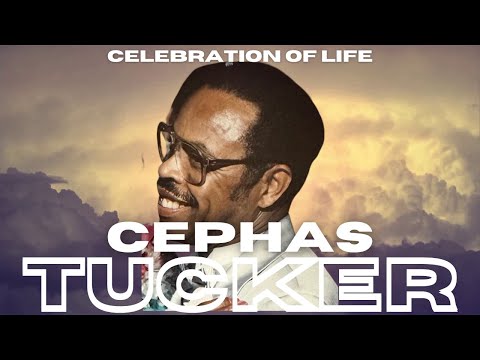 CELEBRATION OF LIFE: CEPHAS TUCKER (5.2.24)