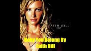 Baby You Belong By Faith Hill *Lyrics in description*