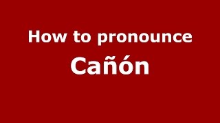 How to pronounce Cañón