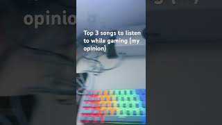Top 3 songs to listen to while gaming