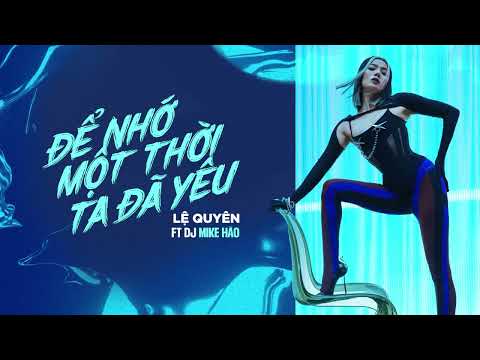 Để Nhớ Một Thời Ta Đã Yêu | Lệ Quyên x DJ Mike Hào - Top Hits Remix ( Official Lyric Video)