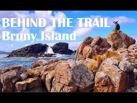BEHIND THE TRAIL: Bruny Island