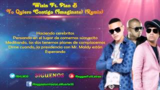 Wisin Ft.Plan B - Yo Quiero Contigo (Imaginate) (Remix) (LETRA)