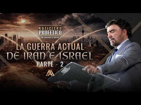 La Guerra Actual de Irán e Israel - Parte 2 | Noticiero Profético | Dr. Armando Alducin