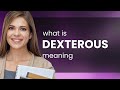 Dexterous — what is DEXTEROUS definition