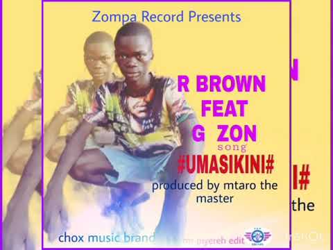 R BROWN FEAT G ZON SONG #UMASIKINI# By prod mtaro the master