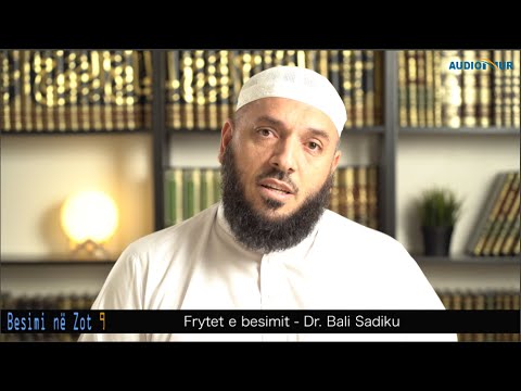 BESIMI NË ZOT 9 - Frytet e besimit - Dr. Bali Sadiku