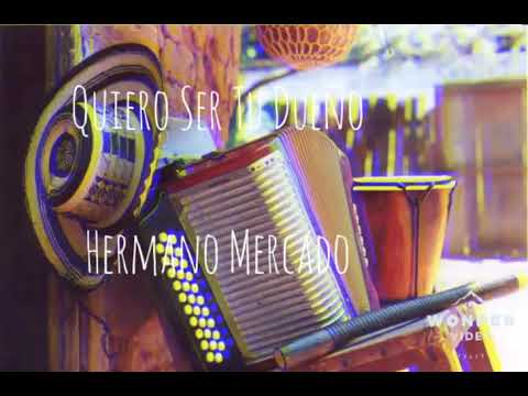 Quiero Ser Tu Dueño - Hermano Mercado