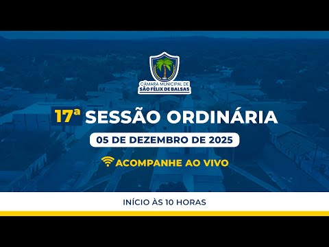 17ª SESSÃO ORDINÁRIA 2025 - CÂMARA MUNICIPAL DE SÃO FÉLIX DE BALSAS - MA