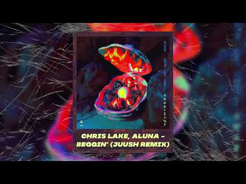 Chris Lake x Aluna - Beggin' (Juush Remix)