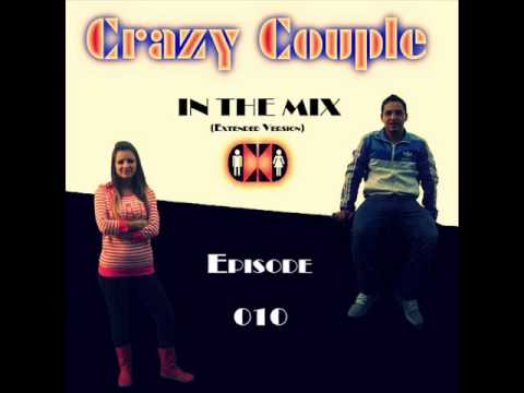 Crazy Couple - In the mix - Episode 010 (Extended version)