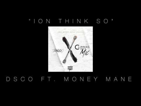 Dsco ft. Money mane - Ion Think So
