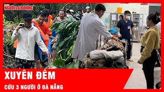Nghẹt thở từng phút, xuyên đêm cứu 3 người bị chấn thương ở Đà Nẵng | Tin tức