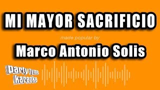 Marco Antonio Solis - Mi Mayor Sacrificio (Versión Karaoke)