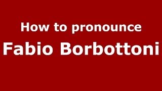 How to pronounce Fabio Borbottoni
