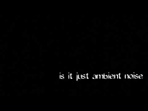 is it just ambient noise (Teaser)