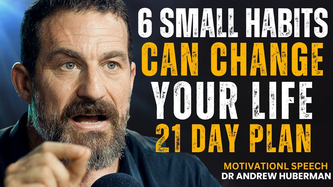 6 Small Habits That Will CHANGE Your Life in 21 Days | Dr. Andrew Huberman