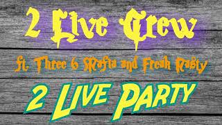 2 Live Crew - 2 Live Party (ft. Three 6 Mafia and Freak Nasty) | IT&#39;S A PARTY, HOMIE!