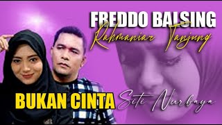 Download lagu RAHMANIAR TANJUNG FREDDO BALSING BUKAN CINTA SITI ... mp3