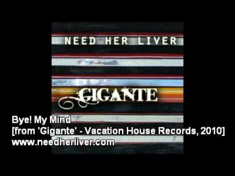 Need her liver - Bye! My Mind [from 'Gigante' - VHR, 2010]