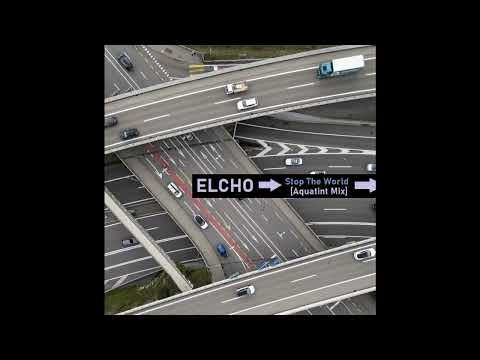 ELCHO – Stop The World [Aquatint Mix] (2005)