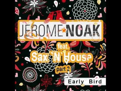 Jerome Noak Ft Sax `N`House - Early Bird (Original Love Sax Vocal mix)