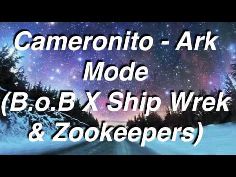 Cameronito - Ark Mode (B.o.B X Ship Wrek & Zookeepers)
