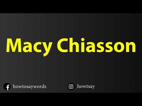 How To Pronounce Macy Chiasson