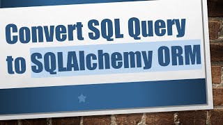 Download the video "Convert SQL Query to SQLAlchemy ORM"