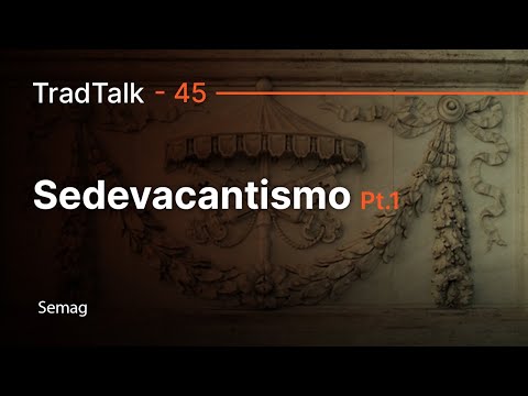TradTalk Podcast #045 - O Sedevacantismo